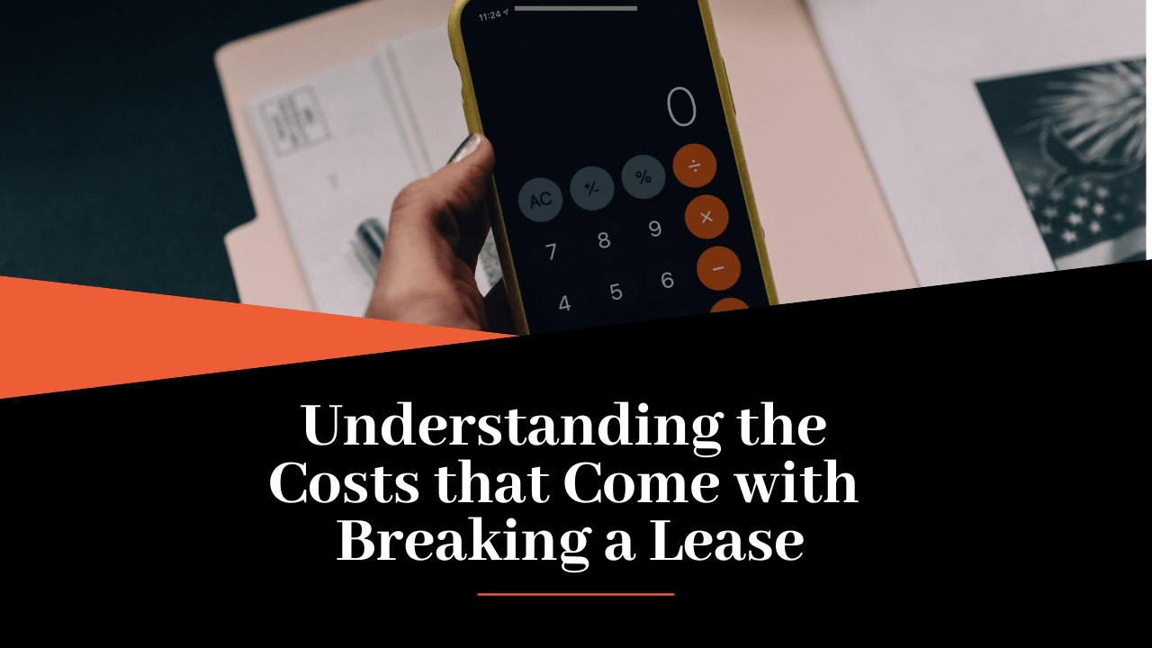 Understanding the Costs that Come with Breaking a Lease